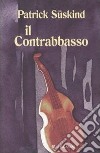 Il contrabbasso libro di Süskind Patrick