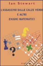 L'assassino dalle calze verdi e altri enigmi matematici libro