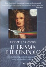 Il prisma e il pendolo. I dieci esperimenti più belli nella storia della scienza. Ediz. illustrata libro