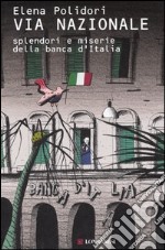 Via Nazionale. Splendori e miserie della Banca d'Italia libro