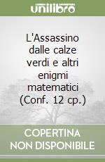 L'Assassino dalle calze verdi e altri enigmi matematici (Conf. 12 cp.) libro