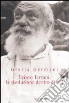 Tiziano Terzani: la rivoluzione dentro di noi libro di Germani Gloria