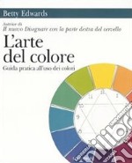 L'arte del colore. Guida pratica all'uso dei colori