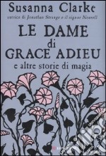 Le dame di Grace Adieu e altre storie di magia libro