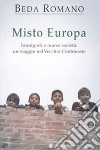 Misto europa. Immigrati e nuove società: un viaggio nel Vecchio Continente libro