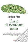 L'arte di ricordare tutto libro di Foer Joshua