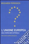 L'Unione europea: una storia non ufficiale libro di Perissich Riccardo