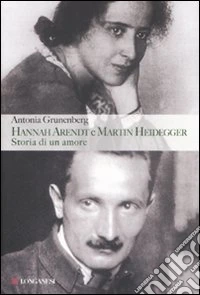Hannah Arendt e Martin Heidegger. Storia di un amore libro