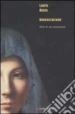 Annunciazione. Storia di una fascinazione libro