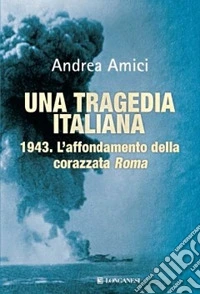 Una tragedia italiana. 1943. L'affondamento della corazzata Roma