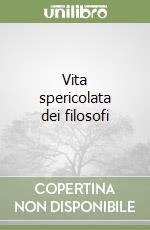 Vita spericolata dei filosofi libro