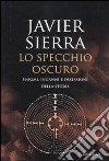 Lo Specchio oscuro. Enigmi, inganni e ossessioni della storia libro