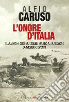 L'onore d'Italia. El Alamein: così Mussolini mandò al massacro la meglio gioventù libro di Caruso Alfio