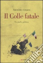 Il Colle fatale. Un giallo politico libro