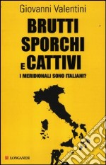 Brutti sporchi e cattivi. I meridionali sono italiani? libro