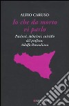 Io che da morto vi parlo. Passioni, delusioni, suicidio del professor Adolfo Parmaliana libro