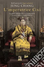 L'imperatrice Cixi. La concubina che accompagnò la Cina nella modernità libro