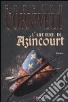L'Arciere di Azincourt libro di Cornwell Bernard