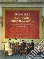 La filosofia dell'arredamento. I mutamenti nel gusto della decorazione interna attraverso i secoli libro