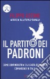 Il partito dei padroni. Come Confindustria e la casta economica comandano in Italia libro