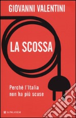 La scossa. Perché l'Italia non ha più scuse libro