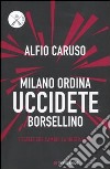 Milano ordina uccidete Borsellino libro