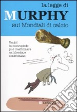 La legge di Murphy sui Mondiali di Calcio libro