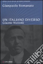 Un Italiano diverso. Giacomo Matteotti libro