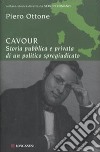 Cavour. Storia pubblica e privata di un politico spregiudicato libro
