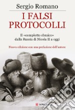 I falsi protocolli. Il «complotto ebraico» dalla Russia di Nicola II a oggi libro