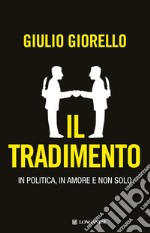 Il tradimento. In politica, in amore e non solo libro