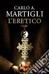 L'eretico libro di Martigli Carlo A.