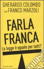 Farla Franca. La legge è uguale per tutti? libro