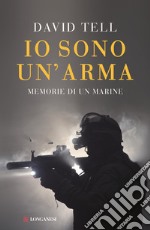 Io sono un'arma. Memorie di un marine libro