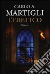 L'eretico libro di Martigli Carlo A.