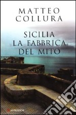 Sicilia. La fabbrica del mito libro