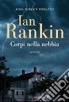 Corpi nella nebbia. Un'indagine di John Rebus libro