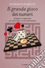 Il grande gioco dei numeri. Enigmi e rompicapi per divertirsi con la matematica libro