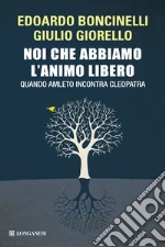 Noi che abbiamo l'animo libero. Quando Amleto incontra Cleopatra libro