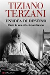 Un'idea di destino. Diari di una vita straordinaria libro di Terzani Tiziano Loreti A. (cur.)