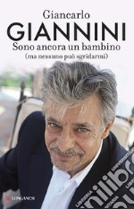 Sono ancora un bambino (ma nessuno può sgridarmi) libro