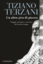 Un altro giro di giostra. Viaggio nel male e nel bene del nostro tempo libro