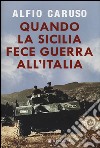 Quando la Sicilia fece guerra all'Italia libro