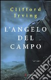 L'angelo del campo libro di Irving Clifford