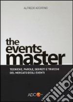 The events master. Tecniche, parole, segreti e trucchi del mercato degli eventi libro