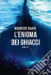 L'enigma dei ghiacci libro di Maggi Maurizio