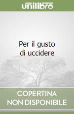 Per il gusto di uccidere