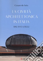 La civiltà architettonica in Italia. Dal 1945 a oggi libro