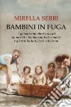 Bambini in fuga. I giovanissimi ebrei braccati da nazisti e fondamentalisti islamici e gli eroi italiani che li salvarono libro