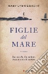 Figlie del mare libro di Bracht Mary Lynn